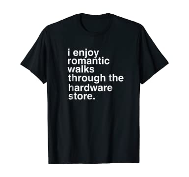 Camiseta Disfruto de paseos románticos por la ferretería